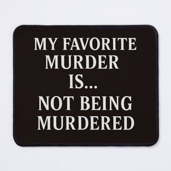 Item preview, My Favorite Murder Is... Not Being Murdered designed and sold by FrameFlow.
