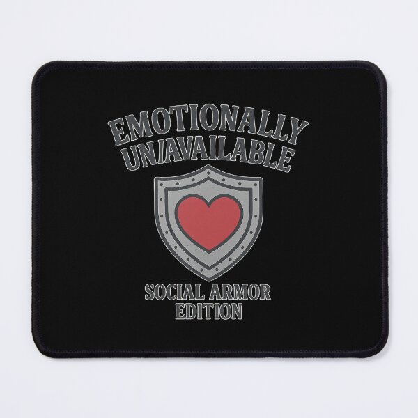 Item preview, Emotionally Unavailable – Social Armor Edition designed and sold by ALITOPRINCE.