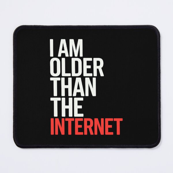 Item preview, I Am Older Than The Internet designed and sold by Hairball-Pets.