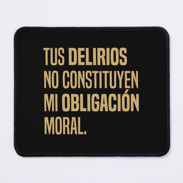 Item preview, Tus delirios no constituyen mi obligación moral - Cita  designed and sold by Vector-Artist.