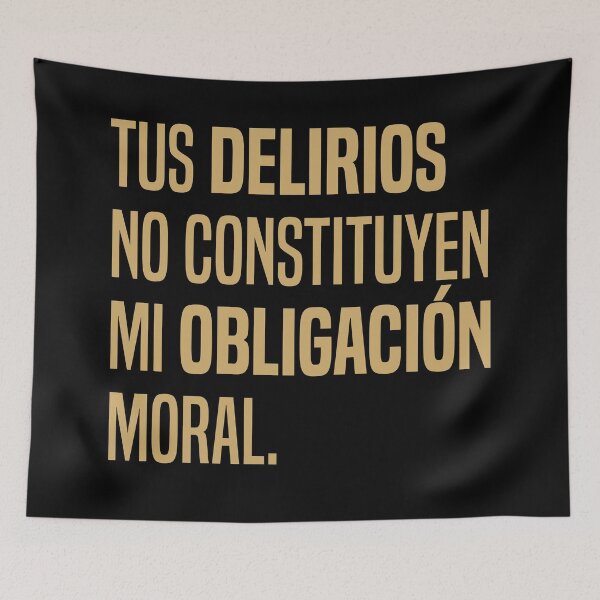 Item preview, Tus delirios no constituyen mi obligación moral - Cita  designed and sold by Vector-Artist.