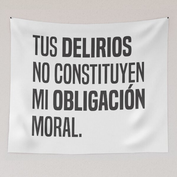 Item preview, Tus delirios no constituyen mi obligación moral 2 - Cita  designed and sold by Vector-Artist.