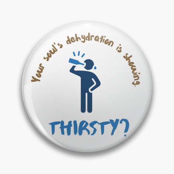 Item preview, Thirsty? Your Soul's Dehydration Is Showing designed and sold by JaramVision.