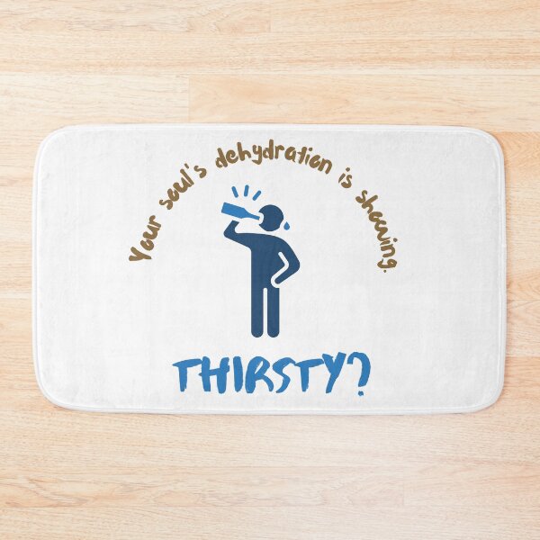 Item preview, Thirsty? Your Soul's Dehydration Is Showing designed and sold by JaramVision.
