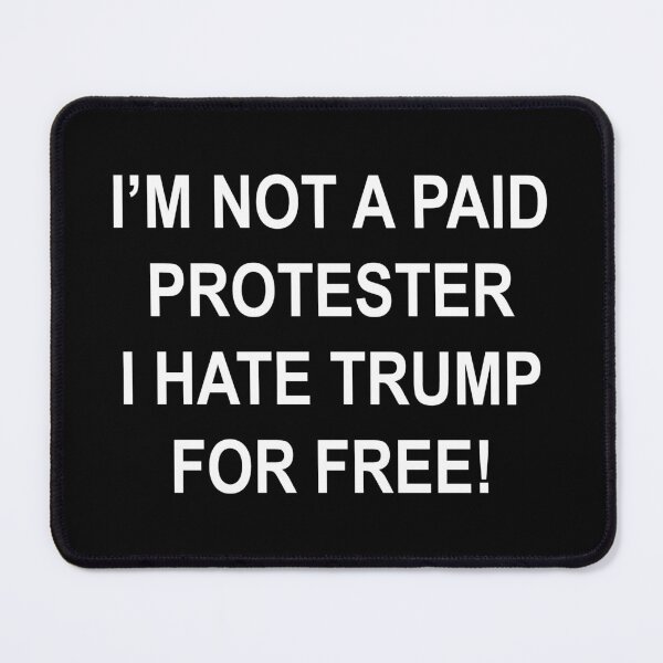 Item preview, NOT A PAID PROTESTER - I HATE TRUMP FOR FREE designed and sold by Thelittlelord.