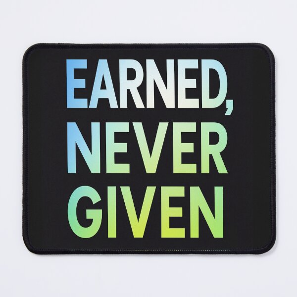 Item preview, Earned, never given minimalistic design designed and sold by Motivated Sensei.