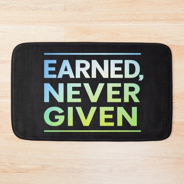 Item preview, Earned, never given minimalistic design designed and sold by Motivated Sensei.
