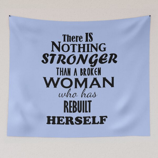 Item preview, There is Nothing STRONGER than a BROKEN Woman who has REBUILT  Herself designed and sold by Iskybibblle.