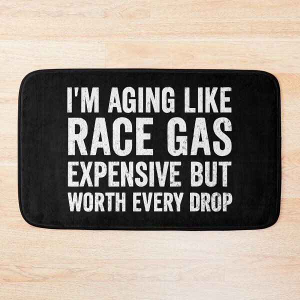 Item preview, I'm Aging Like Race Gas Expensive But Worth Every Drop Funny Sarcastic Car Racing Fuel Gasoline Old Age designed and sold by CarantinedChaos.