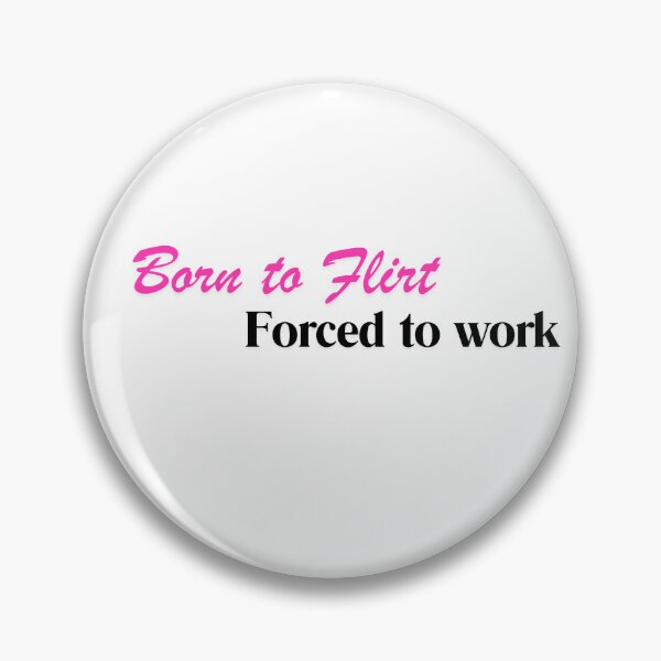 Item preview, Born to Flirt. Forced to Work. designed and sold by SillyTeesforYou.