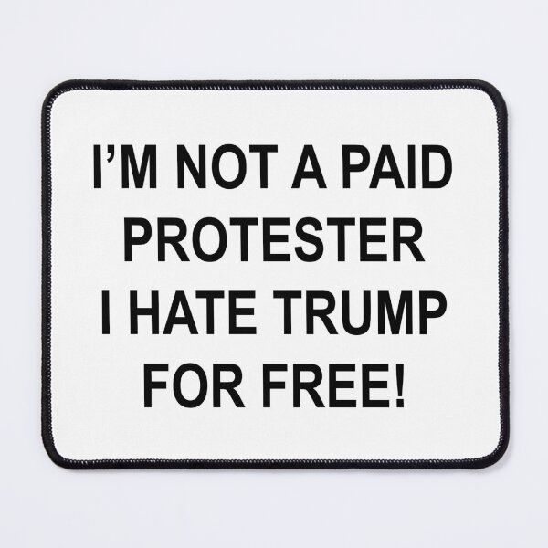 Item preview, NOT A PAID PROTESTER - I HATE TRUMP FOR FREE designed and sold by Thelittlelord.