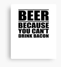 Beer...Because You Can't Drink Bacon Canvas Print