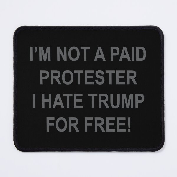 Item preview, NOT A PAID PROTESTER - I HATE TRUMP FOR FREE (subtle gray) designed and sold by Thelittlelord.