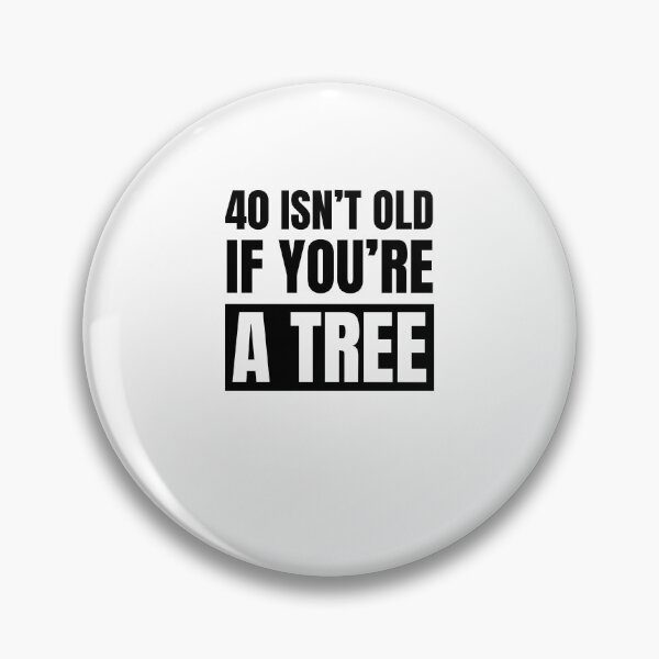 Item preview, 40 isn't old if you're a tree funny 40th birthday party designed and sold by snowry.