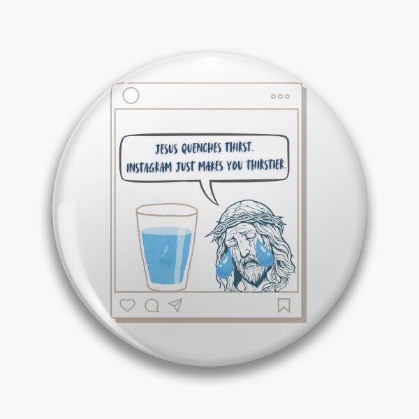 Item preview, Jesus Quenches Thirst. Instagram Just Makes You Thirstier designed and sold by JaramVision.