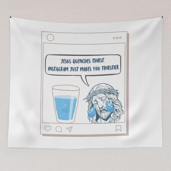 Item preview, Jesus Quenches Thirst. Instagram Just Makes You Thirstier designed and sold by JaramVision.