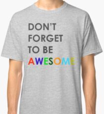 Don't Forget To be Awesome Classic T-Shirt
