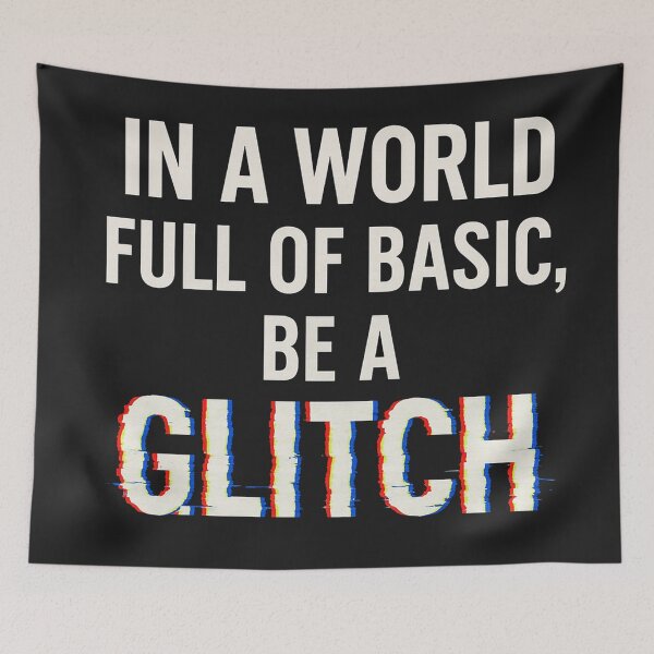 Item preview, In A World Full Of Basic, Be A Glitch designed and sold by Owcomm.