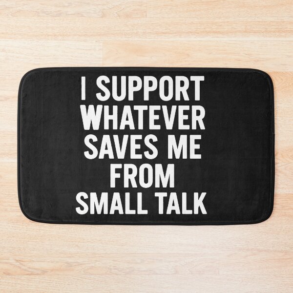 Item preview, I Support Whatever Saves Me From Small Talk designed and sold by Owcomm.