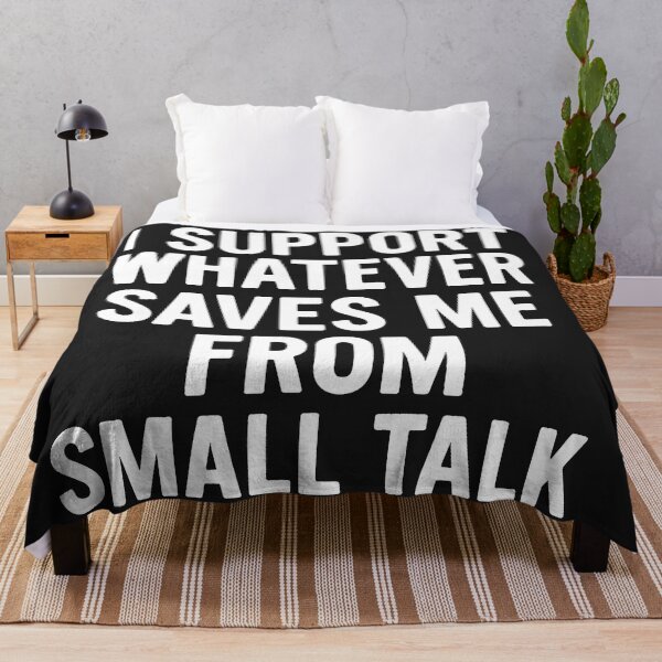 Item preview, I Support Whatever Saves Me From Small Talk designed and sold by Owcomm.