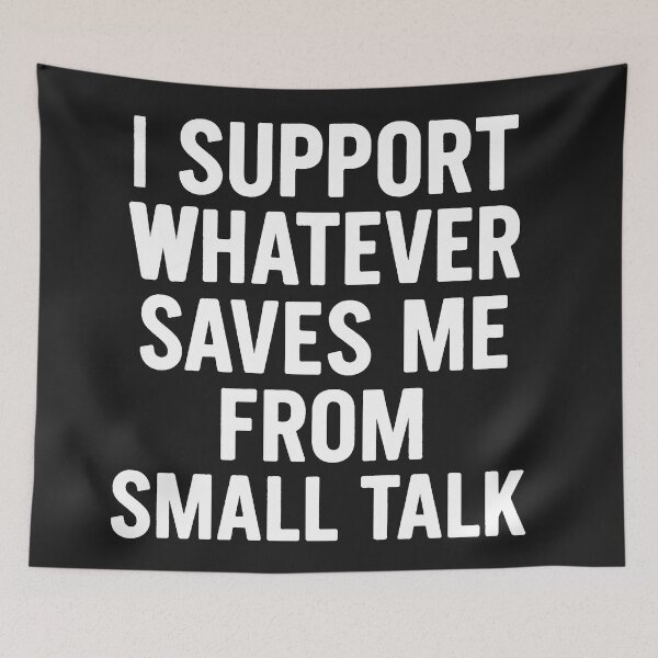 Item preview, I Support Whatever Saves Me From Small Talk designed and sold by Owcomm.