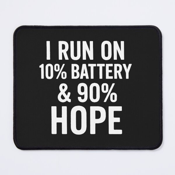 Item preview, I Run On 10% Battery & 90% Hope designed and sold by Owcomm.