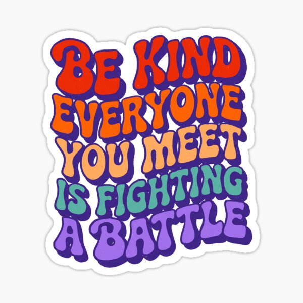Item preview, Be Kind Everyone You Meet Is Fighting A Battle designed and sold by TheDumplings.