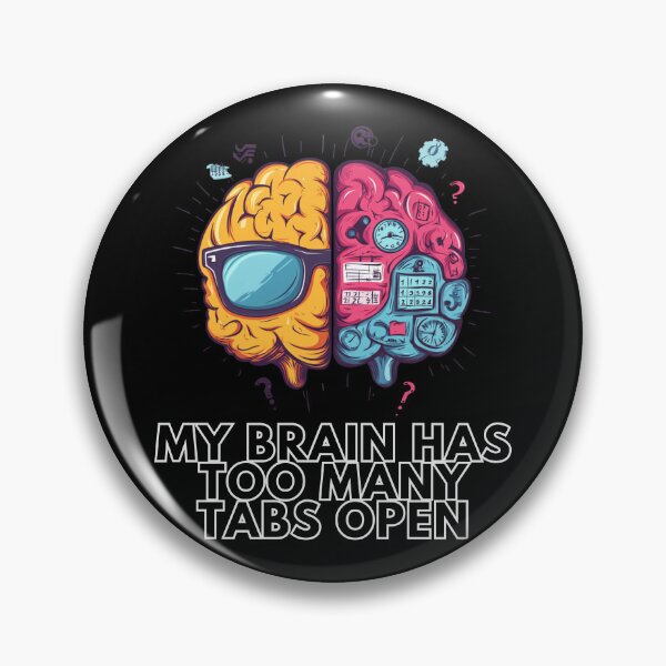 Item preview, My Brain Has Too Many Tabs Open designed and sold by Shadydesigner.
