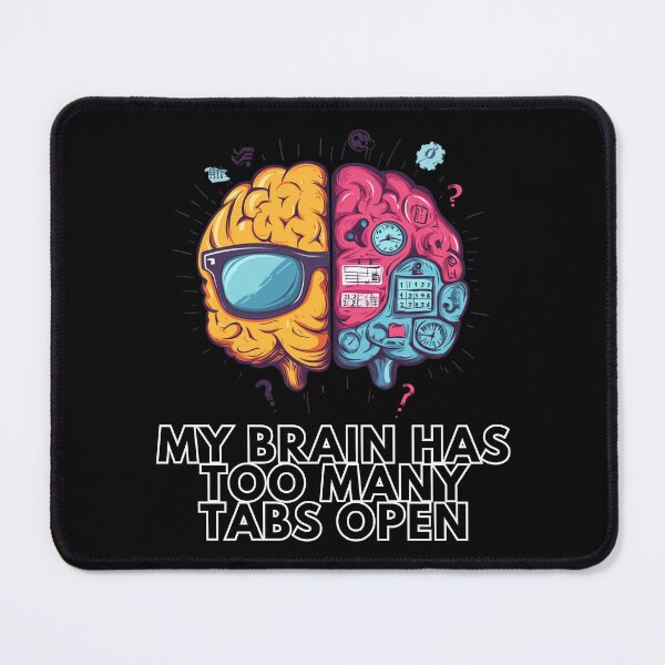 Item preview, My Brain Has Too Many Tabs Open designed and sold by Shadydesigner.