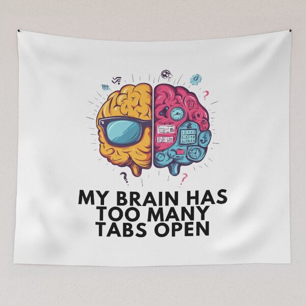 Item preview, My Brain Has Too Many Tabs Open designed and sold by Shadydesigner.
