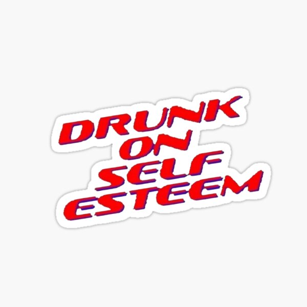 Item preview, drunk on self esteem designed and sold by cocopavel.