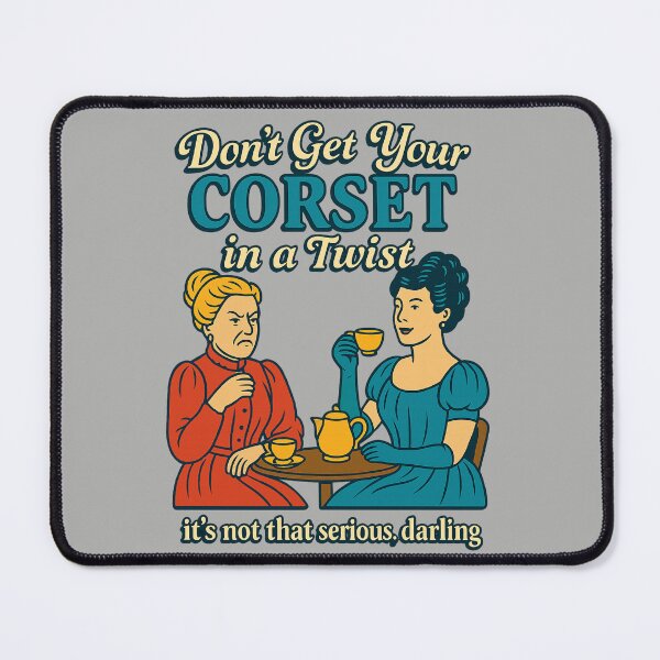 Item preview, Don’t Get Your Corset in a Twist – Passive Aggressive Tea Time Classic designed and sold by Altered Array, LLC.