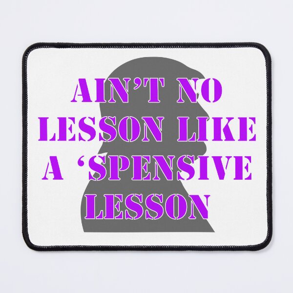 Item preview, Ain’t No Lesson Like A ‘Spensive Lesson designed and sold by VisionWind.