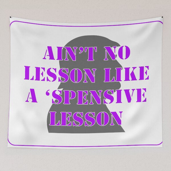 Item preview, Ain’t No Lesson Like A ‘Spensive Lesson designed and sold by VisionWind.