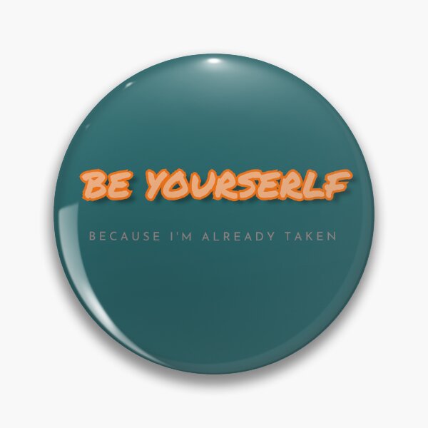 Item preview, Be yourself, because I'm already taken designed and sold by Planet Utoppia.