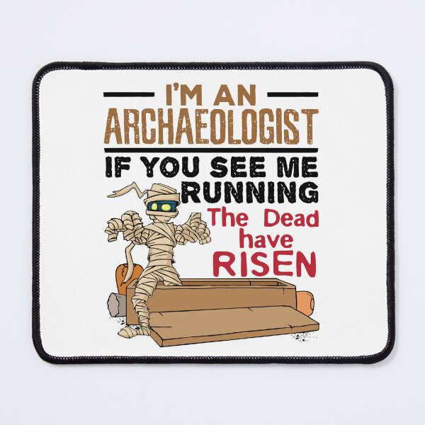 Item preview, I'm an Archaeologist If You See Me Running the Dead Have Risen designed and sold by jaygo.