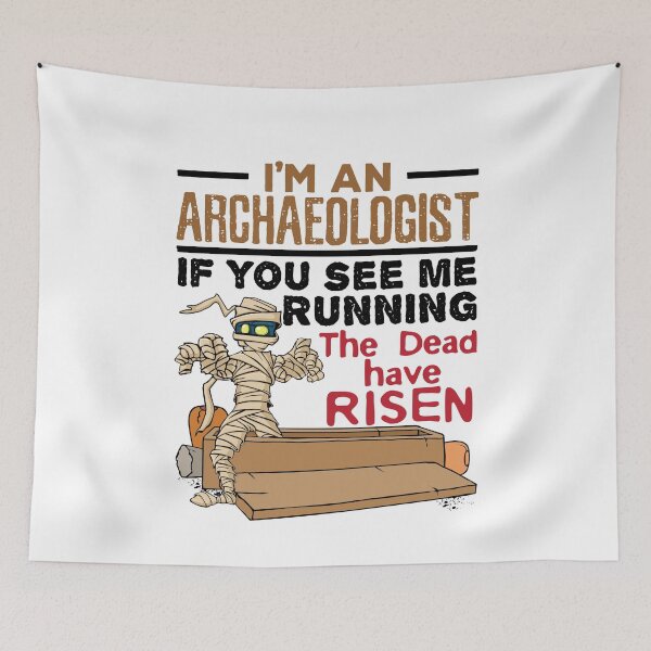 Item preview, I'm an Archaeologist If You See Me Running the Dead Have Risen designed and sold by jaygo.