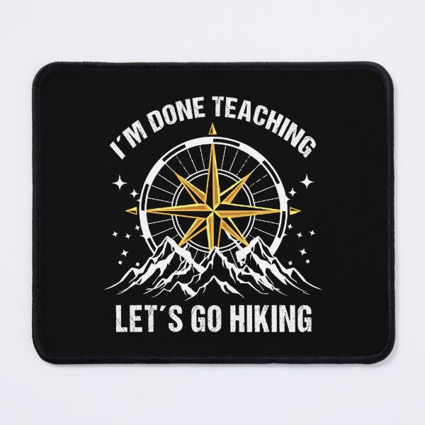 Item preview, I'm Done Teaching Let's Go Hiking – Funny Teacher Compass Hiking Gift designed and sold by Dmetalx Art Apparel.
