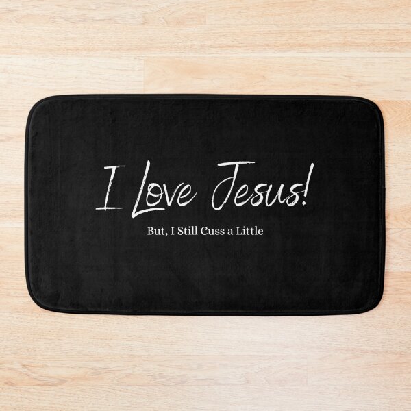 Item preview, I Love Jesus! But, I Still Cuss a Little-W designed and sold by DesignsByDinger.
