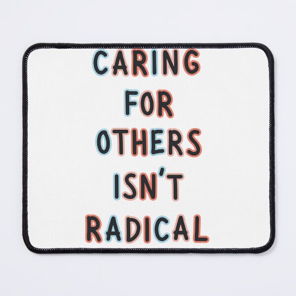Item preview, Caring For Others Isn't Radical designed and sold by Kristenjoy581.