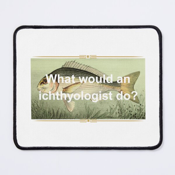 Item preview, What Would An Ichthyologist Do? designed and sold by Oddly Enchanted.