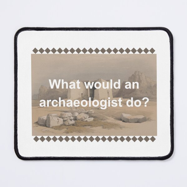 Item preview, What Would An Archaeologist Do? designed and sold by Oddly Enchanted.
