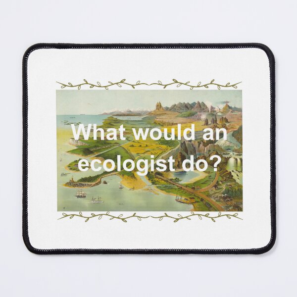 Item preview, What Would An Ecologist Do? designed and sold by Oddly Enchanted.