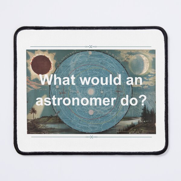 Item preview, What Would An Astronomer Do? designed and sold by Oddly Enchanted.