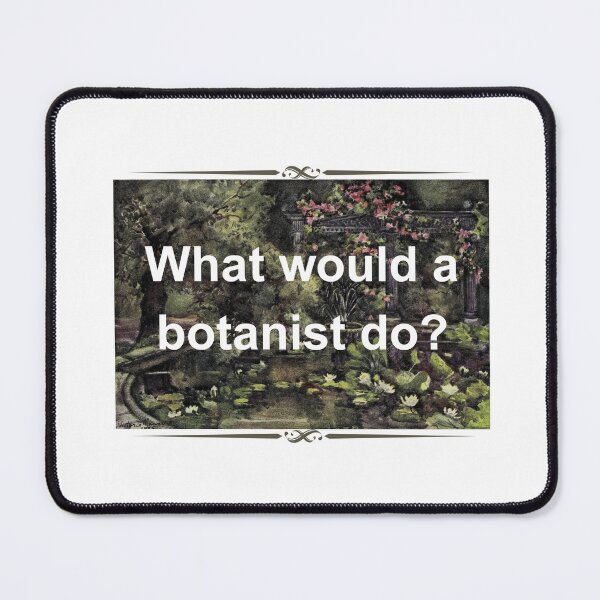 Item preview, What Would A Botanist Do? designed and sold by Oddly Enchanted.
