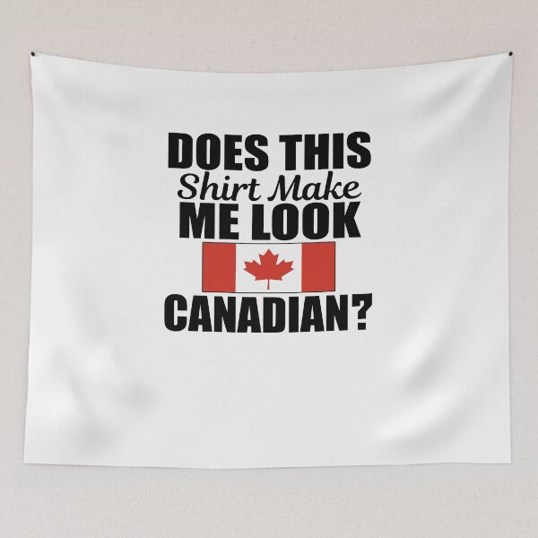 Item preview, Does This Shirt Make Me Look Canadian V2 designed and sold by TeeTimeGuys.