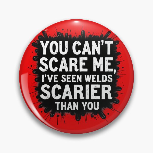 Item preview, You Can't Scare Me, I've Seen Welds Scarier Than You designed and sold by IronInkClothing.