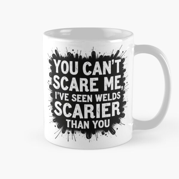 Item preview, You Can't Scare Me, I've Seen Welds Scarier Than You designed and sold by IronInkClothing.