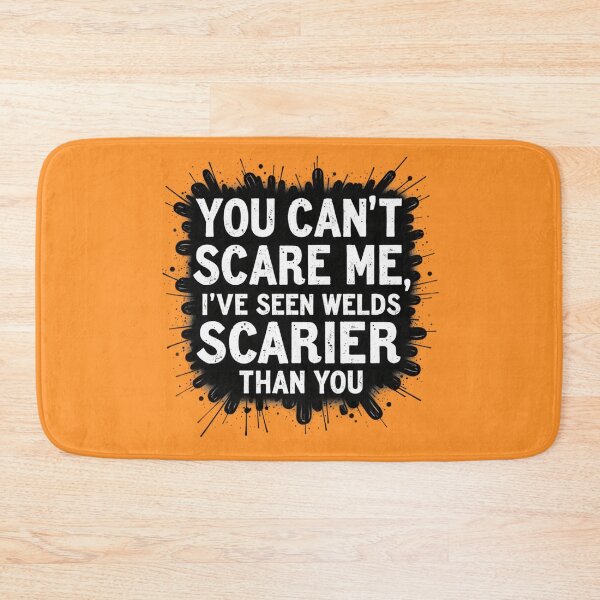 Item preview, You Can't Scare Me, I've Seen Welds Scarier Than You designed and sold by IronInkClothing.