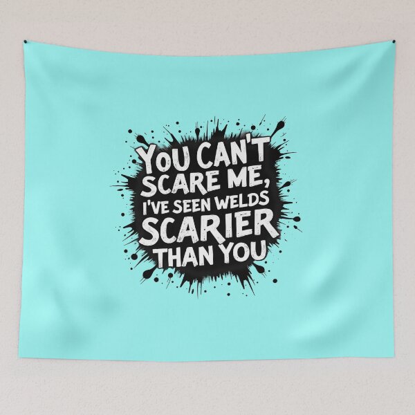 Item preview, You Can't Scare Me, I've Seen Welds Scarier Than You designed and sold by IronInkClothing.